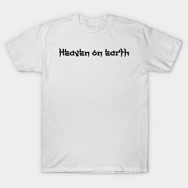 Heaven on earth T-Shirt by WARKUZENA